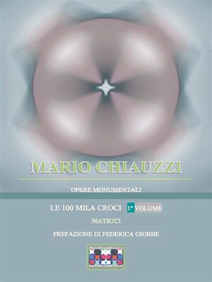 cover image of Opere monumentali / Le 100 mila croci &#8211; Matrici &#8211; 1° volume